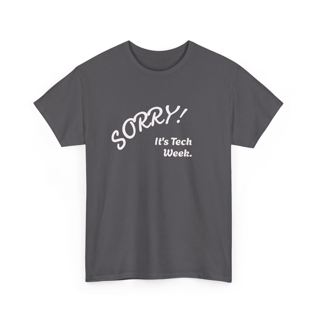 Sorry, It's Tech Week TEE